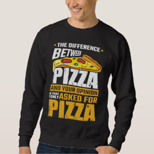 Difference Between Pizza And Your Opinion I Asked  Sweatshirt
