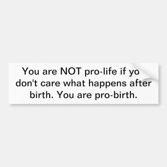 Difference between pro-life and pro-birth bumper sticker (Front)