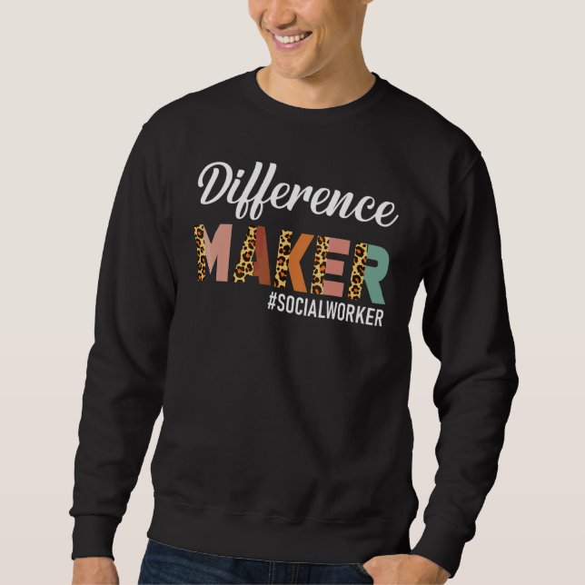 Difference Maker Social Worker Social Working Life Sweatshirt (Front)