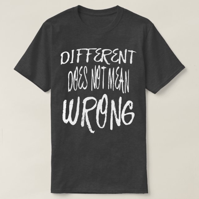 Different Does Not Mean Wrong White Scribbled Quot T-Shirt (Design Front)