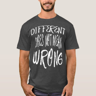 Different Does Not Mean Wrong White Scribbled Quot T-Shirt