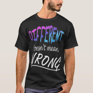 Different Doesnt Mean Wrong T-Shirt