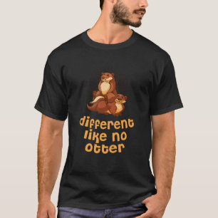 Different Like No Otter Otter Humour Sea Otter T-Shirt