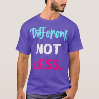 Different Not Less Disability Awareness T-Shirt