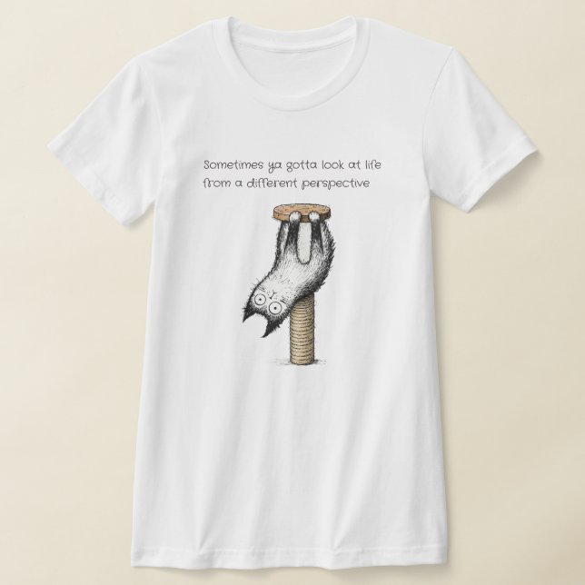 Different Perspective Cat Life  T-Shirt (Laydown)