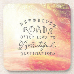 Difficult Road Lead To Beautiful Destinations Coaster