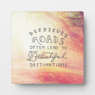 Difficult Road Lead To Beautiful Destinations Plaque