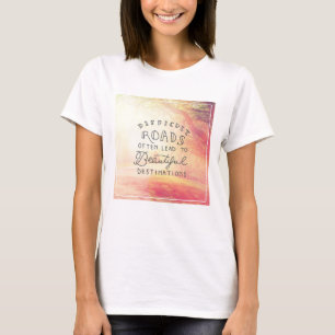 Difficult Road Lead To Beautiful Destinations T-Shirt