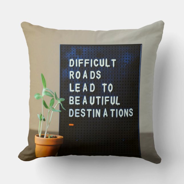 Difficult Roads Lead to Beautiful Destinations Cushion (Front)
