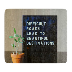 Difficult Roads Lead to Beautiful Destinations Cutting Board