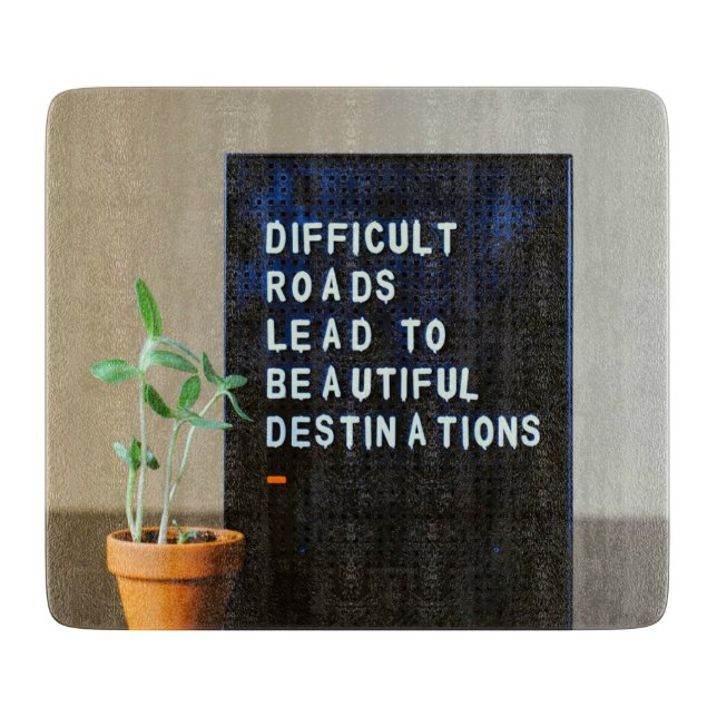 Difficult Roads Lead to Beautiful Destinations Cutting Board (Front)