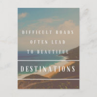 Difficult Roads Lead to Beautiful Destinations
