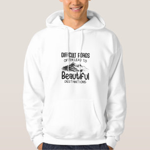 difficult roads leads to beautiful destination hoodie