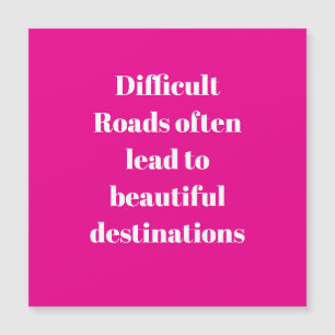 Difficult roads often lead to….