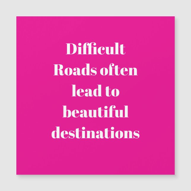 Difficult roads often lead to…. (Front)