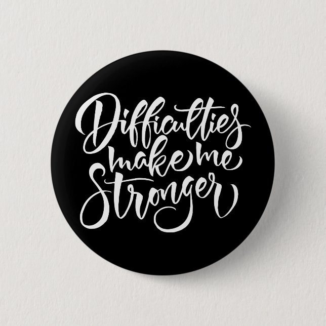 Difficulties Make Me Stronger 6 Cm Round Badge (Front)