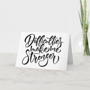 Difficulties Make Me Stronger Card