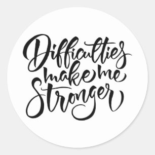 Difficulties Make Me Stronger Classic Round Sticker