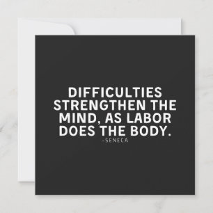 Difficulties Strengthen The Mind As Labor Does Card