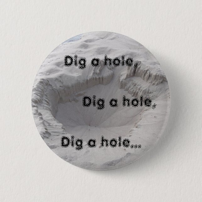 Dig a hole: Sand pit 6 Cm Round Badge (Front)