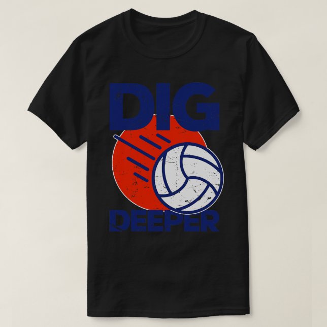 Dig Deeper Volleyball Lover T-Shirt (Design Front)