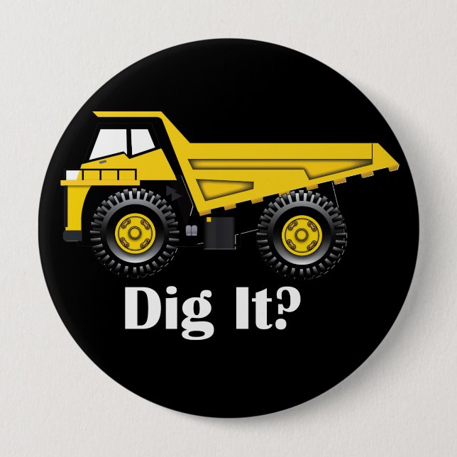 Dig It? - Huge, 4 Inch Round Button (Front)