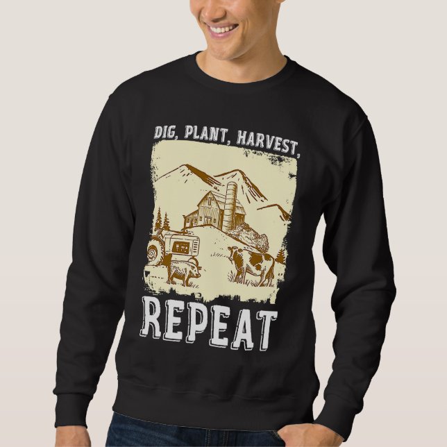 Dig Plant Harvest Repeat I Agriculture Farmer Sweatshirt (Front)