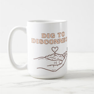 Dig to Disconnect Mindfulness & Grounding Garden Coffee Mug