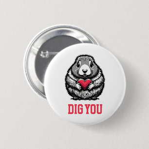 Dig You 6 Cm Round Badge