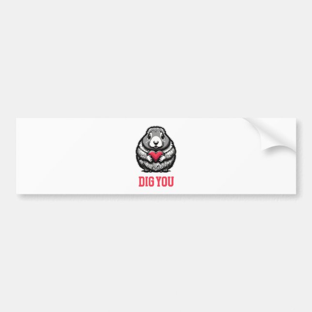  Dig You Bumper Sticker (Front)