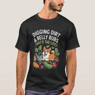 Digging Dirt & Belly Rubs Funny Corgi Gardening Do T-Shirt