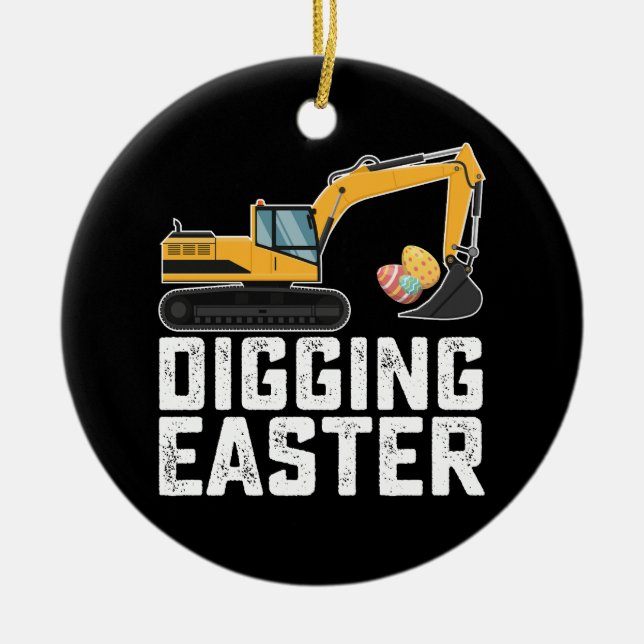 Digging Easter Excavator Egg Hunt Funny Ceramic Ornament (Front)