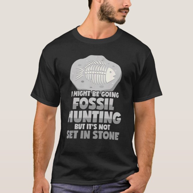 Digging Fossils Saying For Paleontologist T-Shirt (Front)