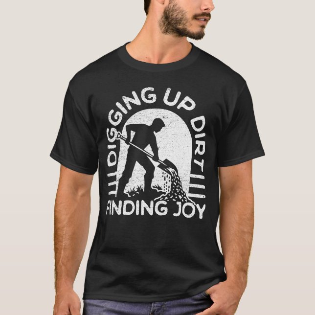 Digging up dirt, finding joy T-Shirt (Front)