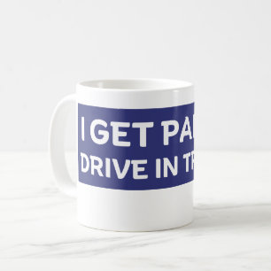 digital marketing, I Get Paid To Drive In Traffic Coffee Mug