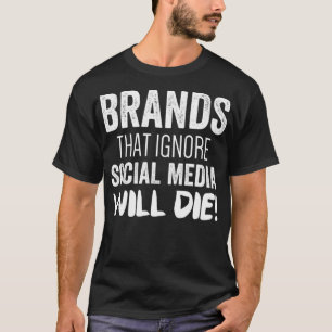 Digital Marketing Strategy  Brands That Ignore Soc T-Shirt