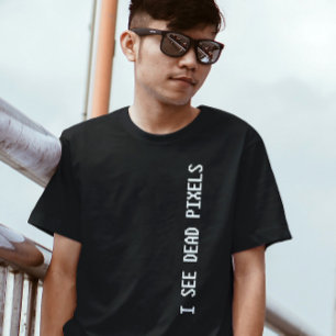 Digital Realm Humour: 'I See Dead Pixels' Geek Chi T-Shirt