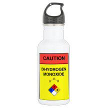 "DIHYDROGEN MONOXIDE"  Caution Lable water bottle