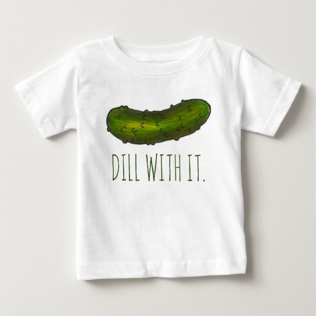 Dill (Deal) With It Funny Green Kosher Sour Pickle Baby T-Shirt (Front)