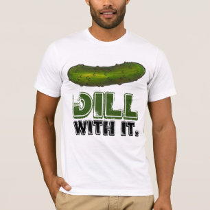 Dill (Deal) With It Green Pickle Pickles Dills Tee