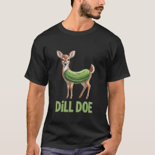 Dill Doe Pickle Deer Pun Wordplay for Nature Fans T-Shirt
