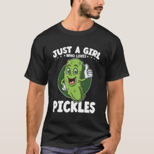 Dill Just A Girl Who Loves Pickles Funny Pickle T-Shirt