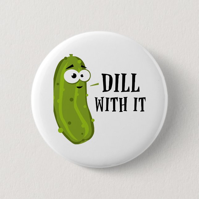 Dill With It 6 Cm Round Badge (Front)