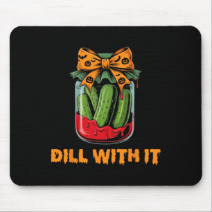 Dill With It Funny Adult Humour Pickle Jar Hallowe Mouse Pad