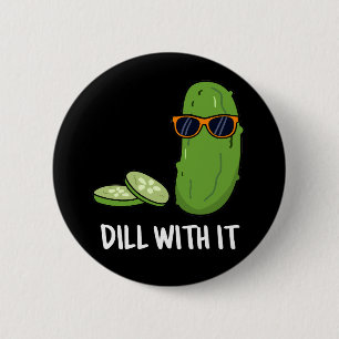 Dill With It Funny Dill Pickle Pun Dark BG 6 Cm Round Badge