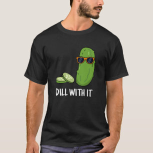 Dill With It Funny Dill Pickle Pun Dark BG T-Shirt