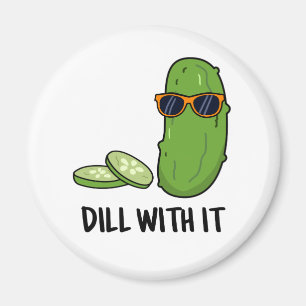 Dill With It Funny Dill Pickle Pun Magnet