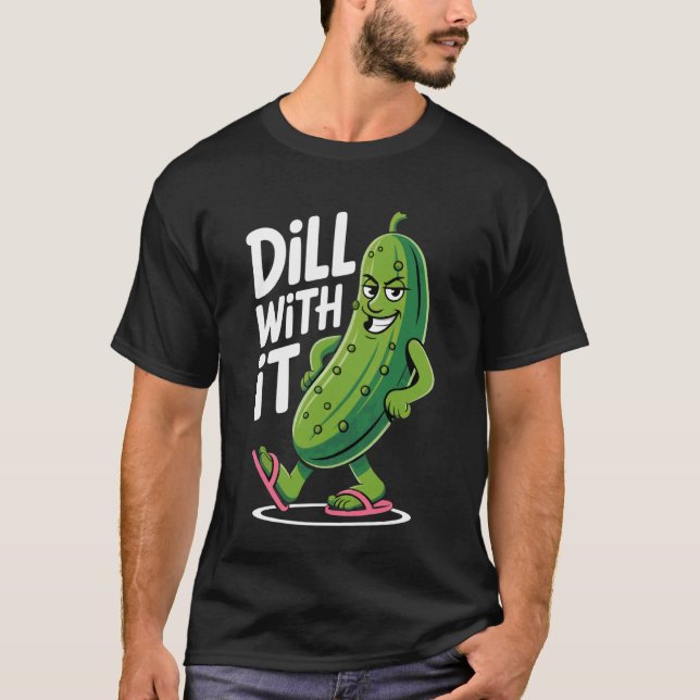Dill With It Funny Pickle Humour Design T-Shirt (Front)