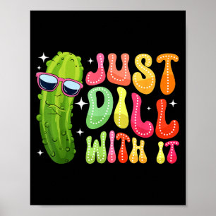 Dill with it funny pickle poster