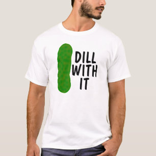 DILL WITH IT, Funny Pickle T-shirt